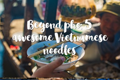 Beyond pho: 5 awesome Vietnamese noodles